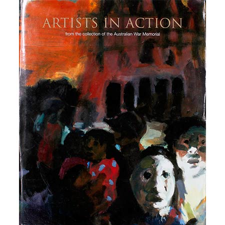 Artists in Action: from the collection of the Australian War Memorial. Hard cover, illustrated, 196 pages.