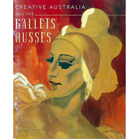Creative Australia and the Ballets Russes - Exhibition book. The exhibition, included work by Wendy Sharpe. The Arts Centre, Melbourne.