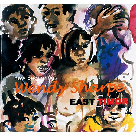 Title: New Beginnings Wendy Sharpe - East Timor. Catalogue of an exhibition held at the Australian War Memorial in 2000.