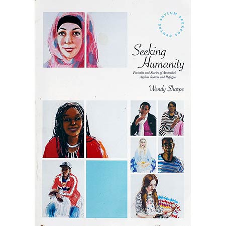 Seeking Humanity - Portraits and stories of Australia's asylum seekers and refugees. Wendy Sharpe